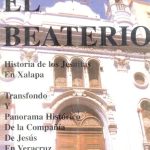 El Beaterio Historia de los jesuitas en Xalapa. Trasfondo y panorama histórico de la compañia de Jesús