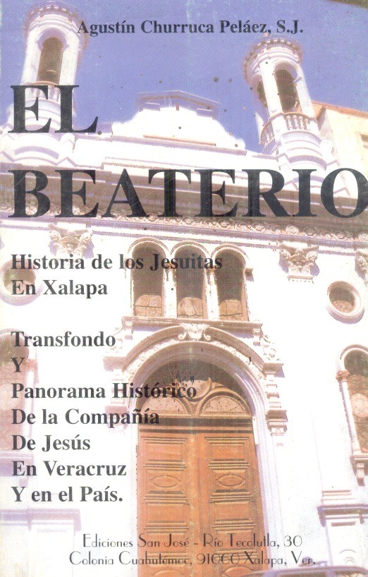 El Beaterio Historia de los jesuitas en Xalapa. Trasfondo y panorama histórico de la compañia de Jesús