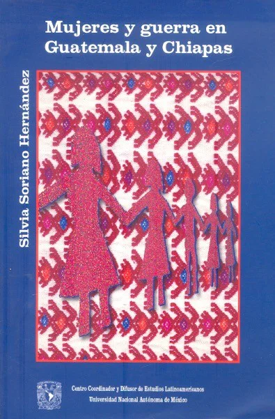 Mujeres y guerra en Guatemala y Chiapas