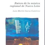 Raíces de la música regional en Nuevo León. Books From México