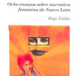 Ocho ensayos sobre narrativa femenina de Nuevo León. Books From México