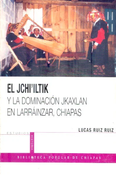 El Jchi'iltik y la dominación jkaxlan en Larráinzar, Chiapas. Books From México