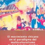 El Movimiento chicano en el paradigma del multiculturalismo de los Estado Unidos. Books From México