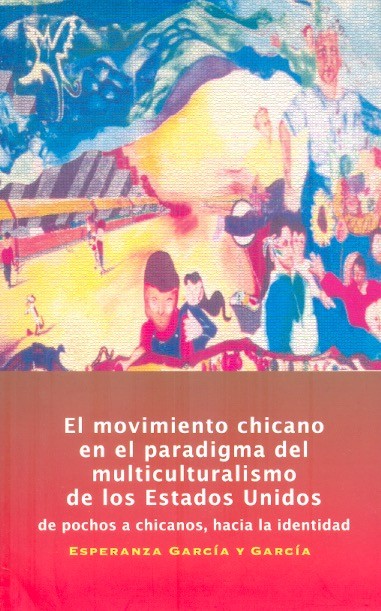 El Movimiento chicano en el paradigma del multiculturalismo de los Estado Unidos. Books From México