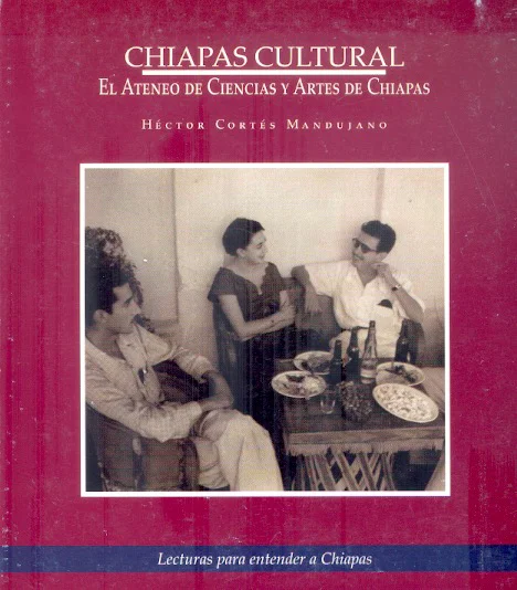Chiapas cultural. El ateneo de ciencias y artes de Chiapas. Books From México