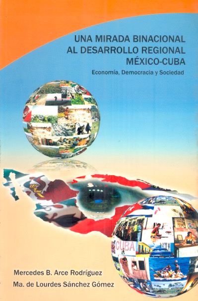Una Mirada binacional al desarrollo regional México-Cuba. Economía, democracia y sociedad