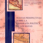 Nuevas perspectivas sobre la geografía política de los mayas