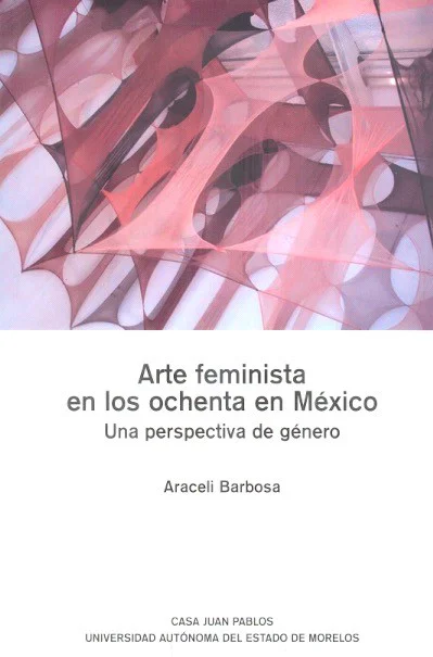 Arte feminista en los ochenta en México. Books From México.