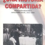 ¿Una Historia compartida? Revolución mexicana y catolicismo social, 1913-1924