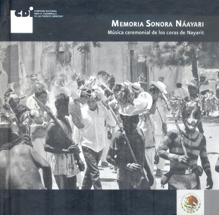 Memoria sonora Náayari. Música ceremonial de los coras de Nayarit. Books From México