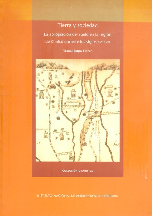 Tierra y sociedad. La apropiación del suelo en la región de Chalco durante los siglos XV-XVII