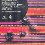 La Rebelión frente al espejo. Desigualdad social, diversidad étnica y subordinación de género en la guerrilla