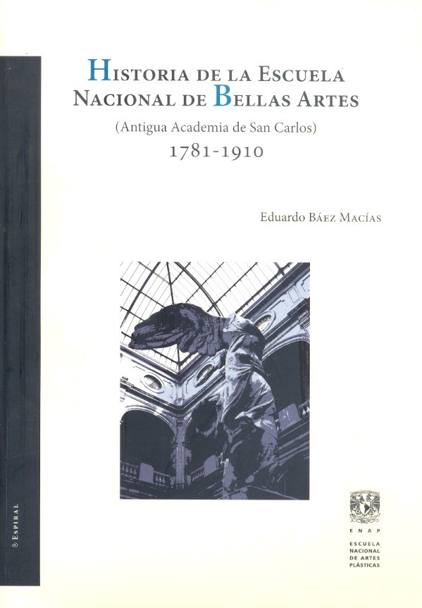 Historia de la escuela Nacional de Bellas Artes. Antigua academia de san Carlos, 1781-1910