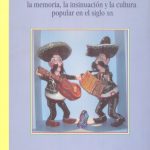 La Identidad nacional mexicana. La memoria, la insinuación y la cultura popular en el siglo XIX
