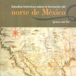 Estudios históricos sobre la formación del norte de México