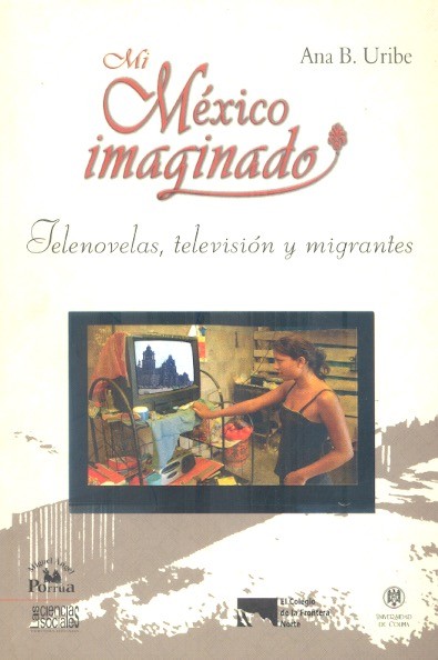 Mi México imaginado. Telenovelas, televisión y migrantes