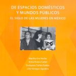 De espacios domésticos y mundos públicos. El siglo de las mujeres en México