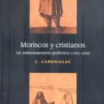 Moriscos y cristianos. Un enfrentamiento polémico (1492-1640)