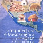 La Arquitectura de Mesoamérica y de la gran Chichimeca