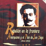Rebelión en la frontera El anarquismo y el Plan de San Diego. Books From México.