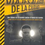 Viajes al este de la ciudad = Journey to the city's east side una crónica de la guerra contra en el narco en Tijuana  = A chronicle of the war against narcos in Tijuana
