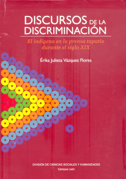 Discursos de la discriminación. El indígena en la prensa tapatía durante el siglo XIX. Books From México