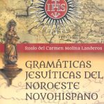 Books From México: Gramáticas jesuíticas del noroeste Novohispano (siglos XVII-XVIII)