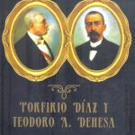 Porfirio Díaz y Teodoro A. Dehesa. 1898-1899