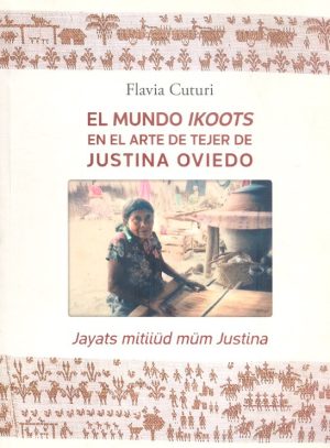 El mundo ikoots en el arte de tejer de Justina Oviedo