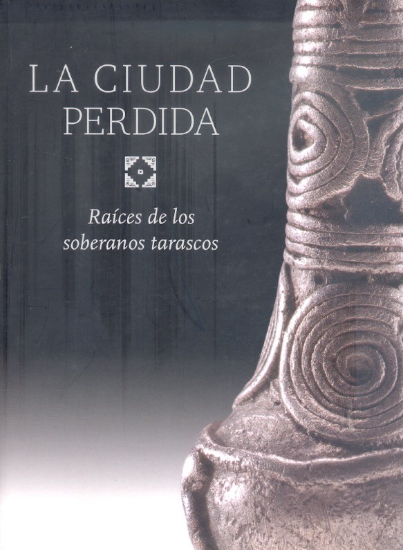 Books From México: La ciudad perdida: raíces de los soberanos tarascos