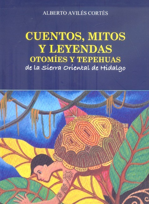 Cuentos, mitos y leyendas otomíes y tepehuas de la Sierra Oriental de Hidalgo