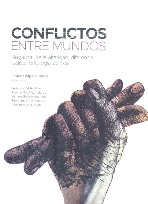 Conflictos entre mundos : negación de la alteridad, diferencial radical, ontología política