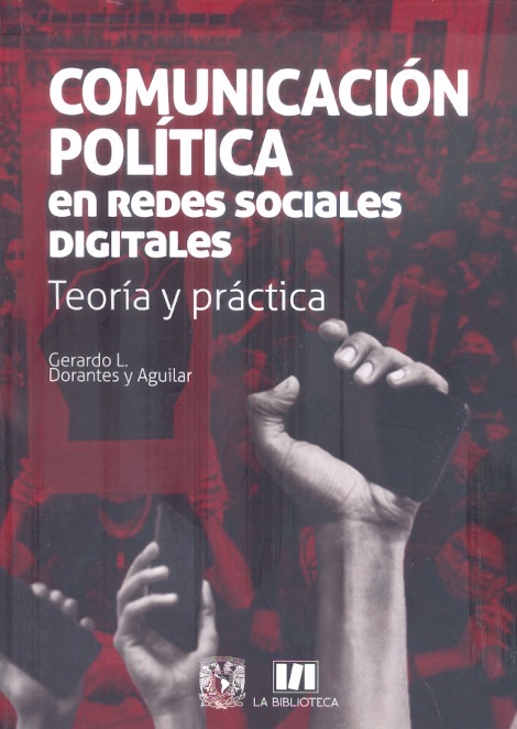 Comunicación política en redes sociales digitales : teoría y práctica