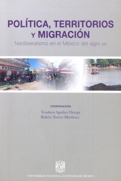 Política, territorios y migración : neoliberalismo en el México del siglo XXI